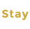 Stay